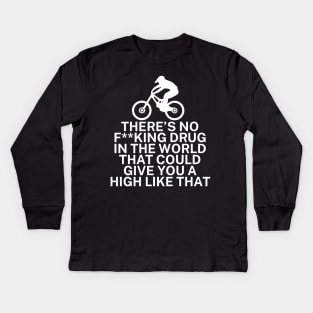 Theres no fking drug in the world that could give you a high like that Kids Long Sleeve T-Shirt